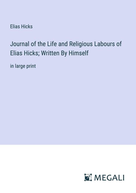 Elias Hicks: Journal of the Life and Religious Labours of Elias Hicks; Written By Himself, Buch