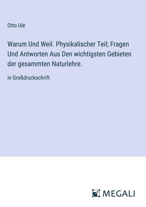 Otto Ule: Warum Und Weil. Physikalischer Teil; Fragen Und Antworten Aus Den wichtigsten Gebieten der gesammten Naturlehre., Buch