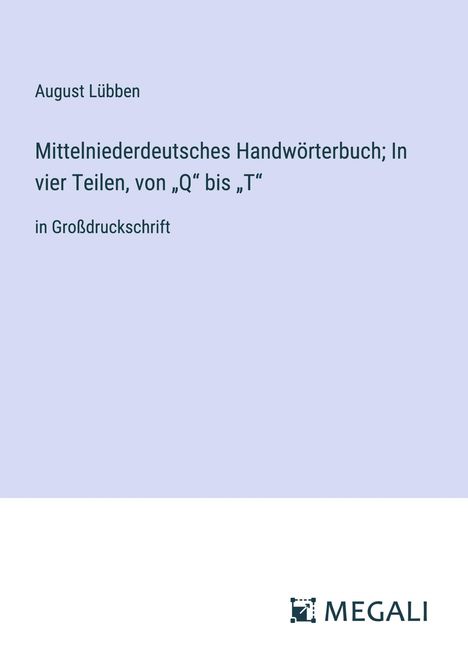 August Lübben: Mittelniederdeutsches Handwörterbuch; In vier Teilen, von ¿Q¿ bis ¿T¿, Buch