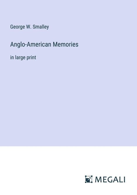 George W. Smalley: Anglo-American Memories, Buch