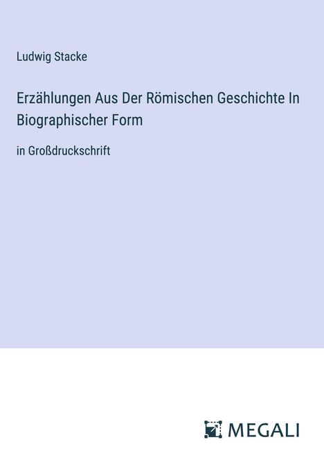 Ludwig Stacke: Erzählungen Aus Der Römischen Geschichte In Biographischer Form, Buch