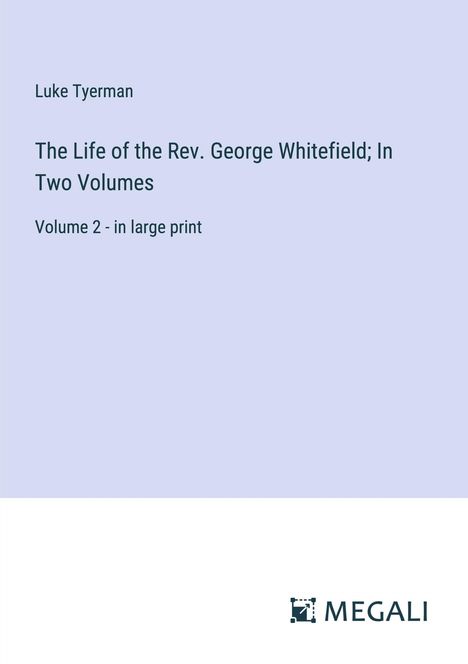 Luke Tyerman: The Life of the Rev. George Whitefield; In Two Volumes, Buch
