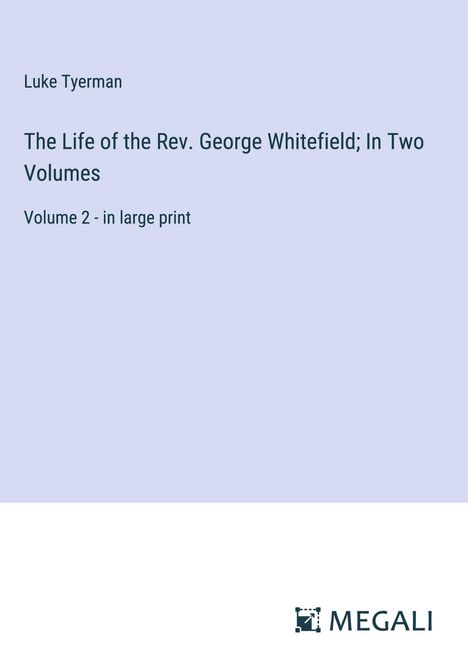 Luke Tyerman: The Life of the Rev. George Whitefield; In Two Volumes, Buch
