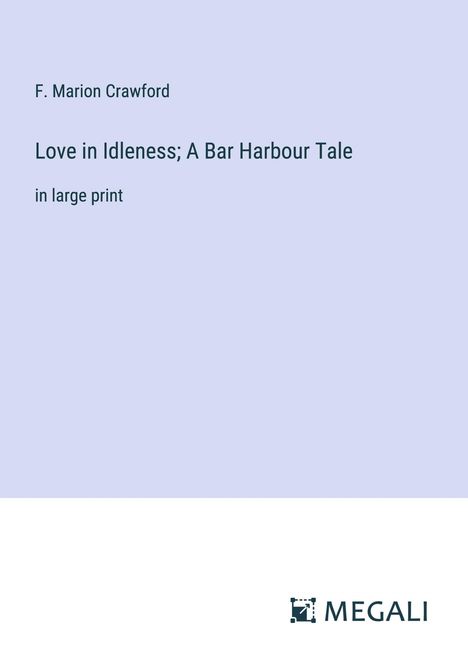 F. Marion Crawford: Love in Idleness; A Bar Harbour Tale, Buch