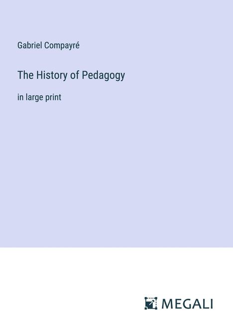 Gabriel Compayré: The History of Pedagogy, Buch