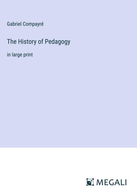 Gabriel Compayré: The History of Pedagogy, Buch