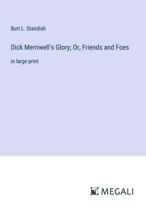 Burt L. Standish: Dick Merriwell's Glory; Or, Friends and Foes, Buch