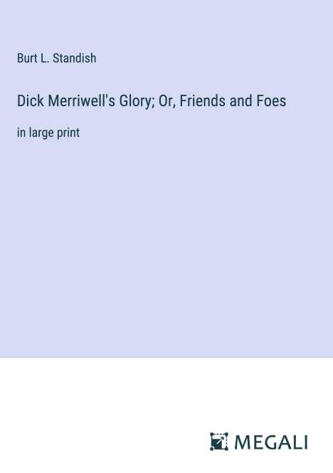 Burt L. Standish: Dick Merriwell's Glory; Or, Friends and Foes, Buch