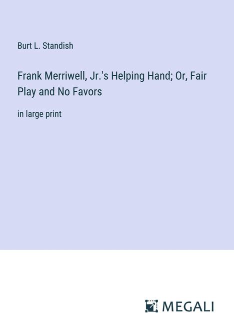 Burt L. Standish: Frank Merriwell, Jr.'s Helping Hand; Or, Fair Play and No Favors, Buch
