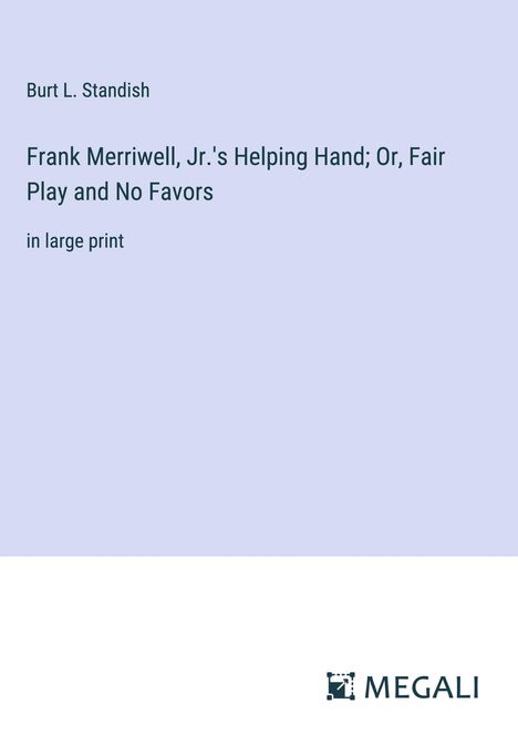 Burt L. Standish: Frank Merriwell, Jr.'s Helping Hand; Or, Fair Play and No Favors, Buch