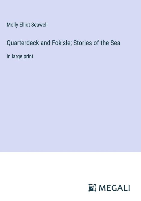 Molly Elliot Seawell: Quarterdeck and Fok'sle; Stories of the Sea, Buch