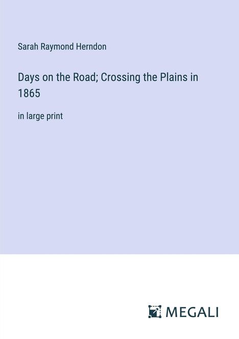 Sarah Raymond Herndon: Days on the Road; Crossing the Plains in 1865, Buch