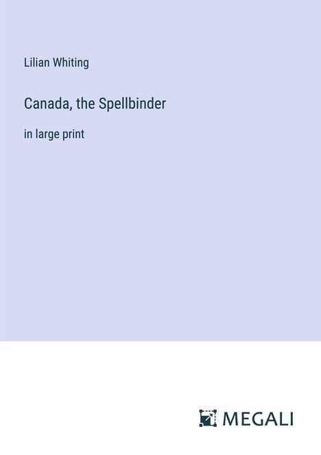 Lilian Whiting: Canada, the Spellbinder, Buch