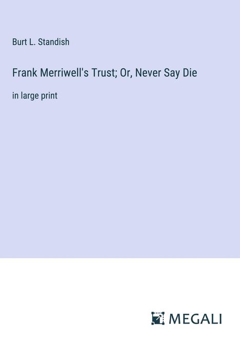 Burt L. Standish: Frank Merriwell's Trust; Or, Never Say Die, Buch