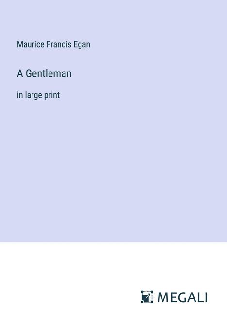 Maurice Francis Egan: A Gentleman, Buch