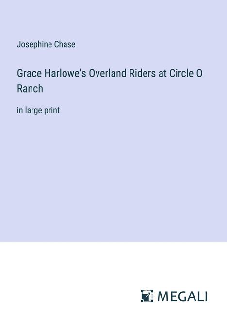 Josephine Chase: Grace Harlowe's Overland Riders at Circle O Ranch, Buch
