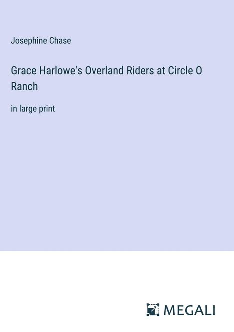 Josephine Chase: Grace Harlowe's Overland Riders at Circle O Ranch, Buch