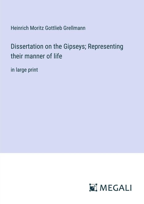 Heinrich Moritz Gottlieb Grellmann: Dissertation on the Gipseys; Representing their manner of life, Buch