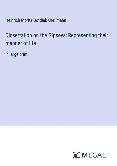 Heinrich Moritz Gottlieb Grellmann: Dissertation on the Gipseys; Representing their manner of life, Buch