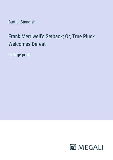 Burt L. Standish: Frank Merriwell's Setback; Or, True Pluck Welcomes Defeat, Buch