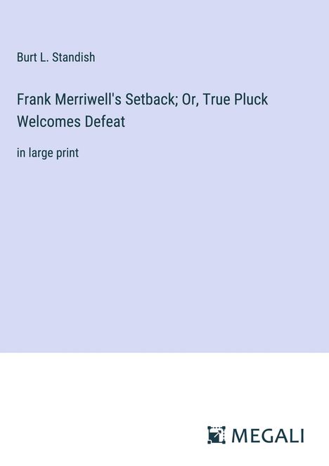 Burt L. Standish: Frank Merriwell's Setback; Or, True Pluck Welcomes Defeat, Buch