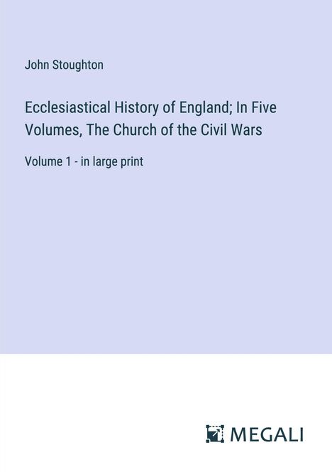 John Stoughton: Ecclesiastical History of England; In Five Volumes, The Church of the Civil Wars, Buch