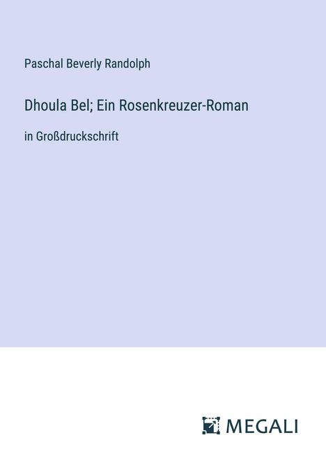 Paschal Beverly Randolph: Dhoula Bel; Ein Rosenkreuzer-Roman, Buch