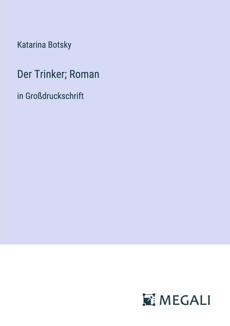 Katarina Botsky: Der Trinker; Roman, Buch