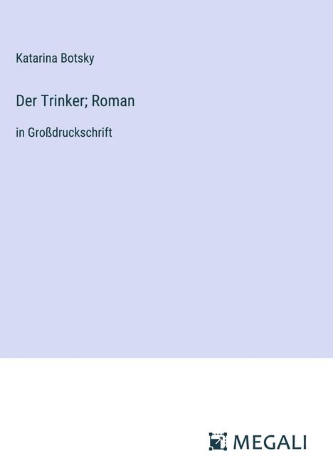 Katarina Botsky: Der Trinker; Roman, Buch