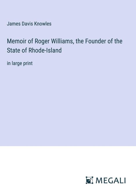 James Davis Knowles: Memoir of Roger Williams, the Founder of the State of Rhode-Island, Buch