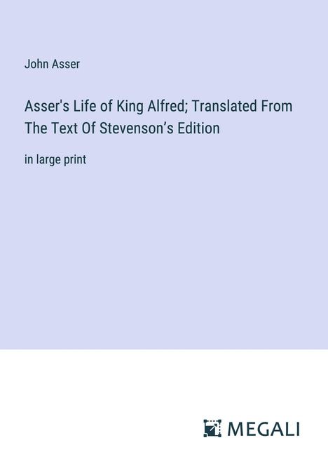 John Asser: Asser's Life of King Alfred; Translated From The Text Of Stevenson¿s Edition, Buch