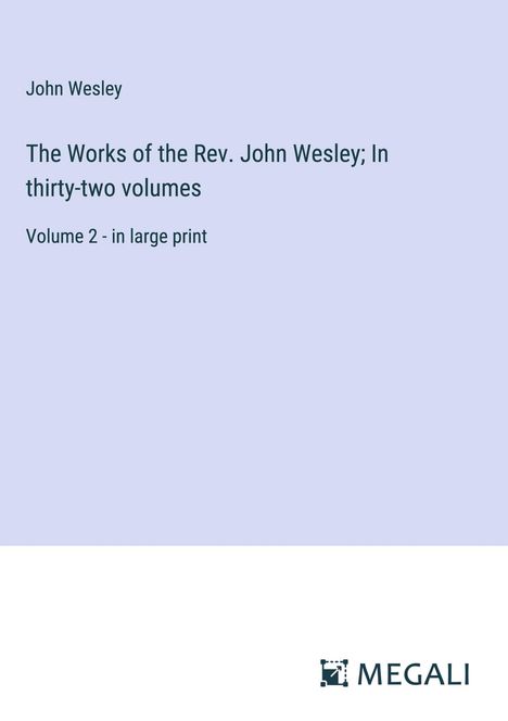 John Wesley: The Works of the Rev. John Wesley; In thirty-two volumes, Buch