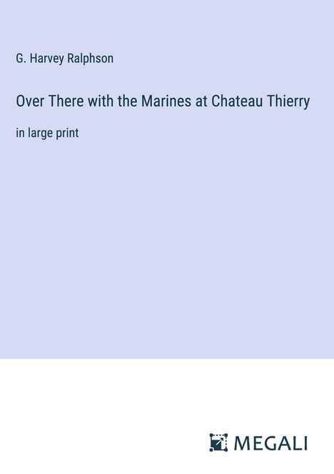 G. Harvey Ralphson: Over There with the Marines at Chateau Thierry, Buch