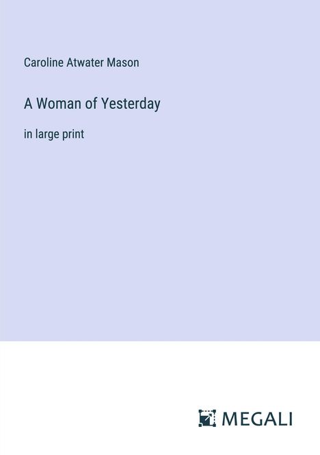Caroline Atwater Mason: A Woman of Yesterday, Buch