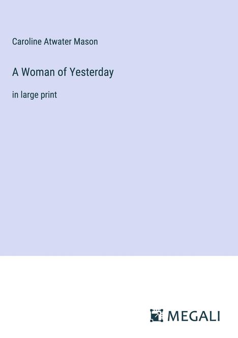 Caroline Atwater Mason: A Woman of Yesterday, Buch