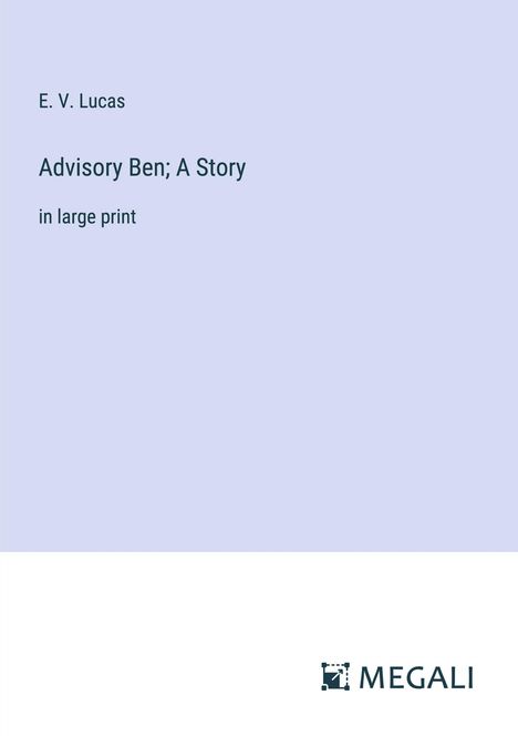 E. V. Lucas: Advisory Ben; A Story, Buch