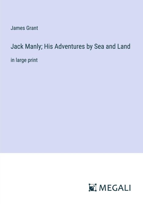 James Grant: Jack Manly; His Adventures by Sea and Land, Buch