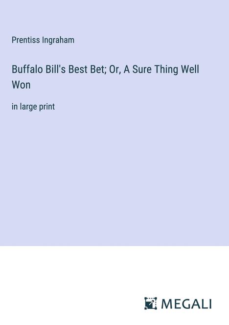 Prentiss Ingraham: Buffalo Bill's Best Bet; Or, A Sure Thing Well Won, Buch