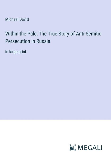 Michael Davitt: Within the Pale; The True Story of Anti-Semitic Persecution in Russia, Buch