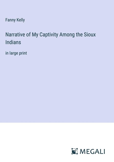 Fanny Kelly: Narrative of My Captivity Among the Sioux Indians, Buch
