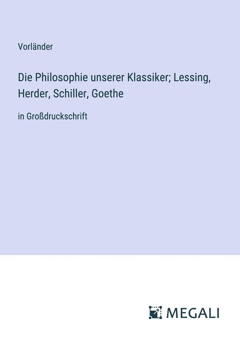 Vorländer: Die Philosophie unserer Klassiker; Lessing, Herder, Schiller, Goethe, Buch