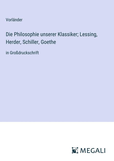 Vorländer: Die Philosophie unserer Klassiker; Lessing, Herder, Schiller, Goethe, Buch