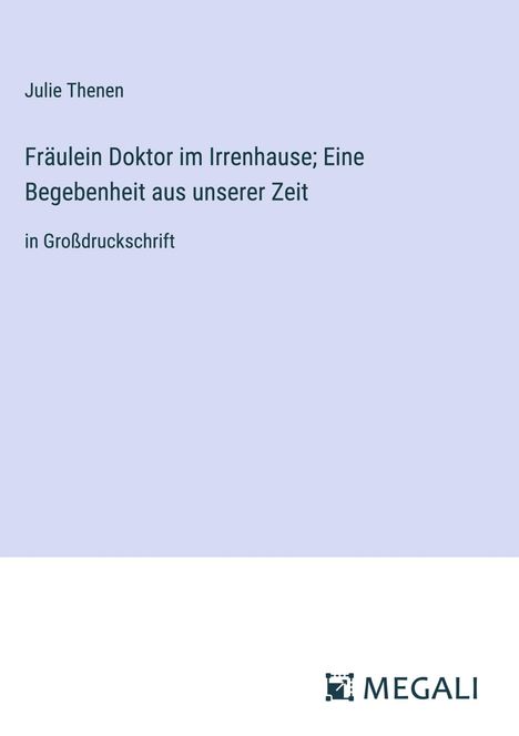 Julie Thenen: Fräulein Doktor im Irrenhause; Eine Begebenheit aus unserer Zeit, Buch