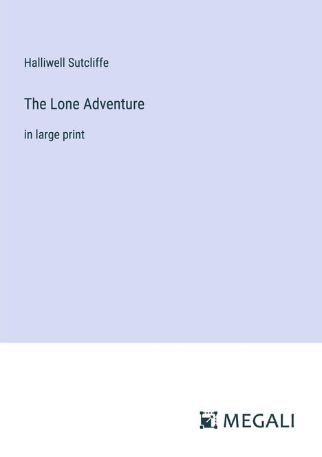Halliwell Sutcliffe: The Lone Adventure, Buch