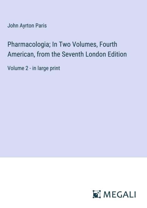 John Ayrton Paris: Pharmacologia; In Two Volumes, Fourth American, from the Seventh London Edition, Buch