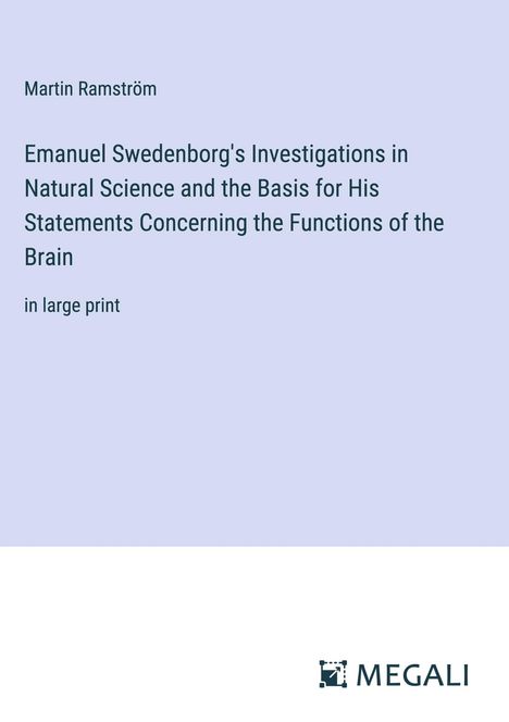 Martin Ramström: Emanuel Swedenborg's Investigations in Natural Science and the Basis for His Statements Concerning the Functions of the Brain, Buch