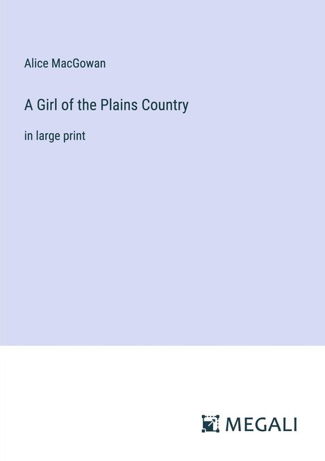 Alice Macgowan: A Girl of the Plains Country, Buch