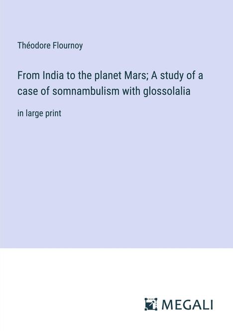 Théodore Flournoy: From India to the planet Mars; A study of a case of somnambulism with glossolalia, Buch