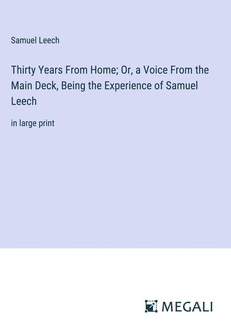 Samuel Leech: Thirty Years From Home; Or, a Voice From the Main Deck, Being the Experience of Samuel Leech, Buch