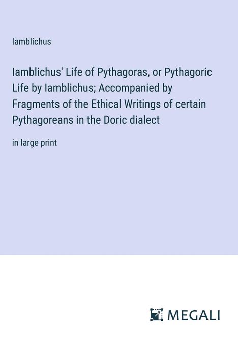 Iamblichus: Iamblichus' Life of Pythagoras, or Pythagoric Life by Iamblichus; Accompanied by Fragments of the Ethical Writings of certain Pythagoreans in the Doric dialect, Buch